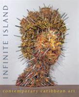 Infinite Island: Contemporary Caribbean Art 0856676411 Book Cover