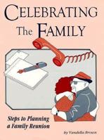 Celebrating the Family: Steps to Planning a Family Reunion 0916489469 Book Cover