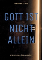 Gott ist nicht allein: Wie sich das Übel auflöst (German Edition) 3759793878 Book Cover