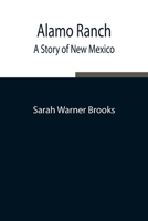 Alamo Ranch: A Story of New Mexico (Classic Reprint) 1981993193 Book Cover