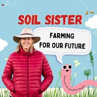 Soil Sister Farming For Our Future: How regenerative farming can heal the planet B0CV1CMDQ6 Book Cover