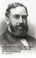 William Stanley Jevons and the Cutting Edge of Economics 0415863066 Book Cover