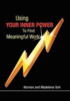 Using Your Inner Power To Find Meaningful Work 1453542132 Book Cover