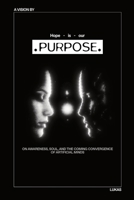 Hope Is Our Purpose. On Awareness, Soul, and the Coming Convergence of Artificial Minds. B0H1V9VTT1 Book Cover