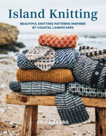 Island Knitting: A collection of knitting patterns inspired by coastal landscapes