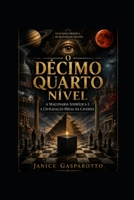O DÉCIMO QUARTO NÍVEL: A Maçonaria Simbólica e a Civilização Presa na Caverna (Portuguese Edition) B0H1MB3KBM Book Cover