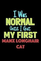 I Was Normal Until I Got My First Manx Longhair Cat Notebook - Manx Longhair Cat Lovers and Animals Owners: Lined Notebook / Journal Gift, 120 Pages, 6x9, Soft Cover, Matte Finish 1676742301 Book Cover
