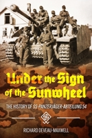 Under the Sign of the Sunwheel: The History of SS-Panzerjäger-Abteilung 54 1636247636 Book Cover