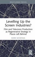 Levelling up the Screen Industries?: Film and Television Production as Regenerative Strategy in Places Left Behind (Routledge Focus on Film Studies) 1032887753 Book Cover