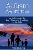 Autism Awareness: How to Recognize the Early Signs and Symptoms in Our Kids 1729061559 Book Cover
