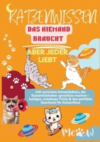 KATZENWISSEN, DAS NIEMAND BRAUCHT – ABER JEDER LIEBT 160 verrückte Katzenfakten, die Katzenliebhaber sprachlos machen: – lustiges, nutzloses Trivia & ... Geschenk für Katzenfans (German Edition) 9403861916 Book Cover