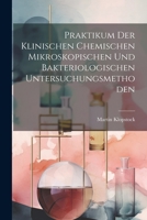 Praktikum Der Klinischen Chemischen Mikroskopischen Und Bakteriologischen Untersuchungsmethoden 1021603120 Book Cover