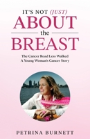 It's Not (Just) About The Breast: The Cancer Road Less Walked A Young Woman's Cancer Story 1922497843 Book Cover