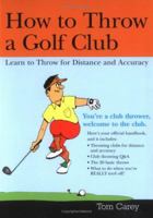 How to Throw a Golf Club 1402205198 Book Cover