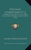 Specimen Literaturae V1-2: Florentinae Saeculi XV In Quo Dum Christophori Landini Gesta (1748) 1166206440 Book Cover