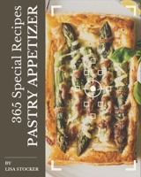 365 Special Pastry Appetizer Recipes: Enjoy Everyday With Pastry Appetizer Cookbook! B08P1CFGHB Book Cover