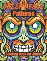 Creepy Face Patterns Coloring Book for Adults: Eerie and Mysterious Abstract Faces B0CKVR4L5R Book Cover
