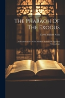 The Pharaoh Of The Exodus: An Examination Of The Modern Systems Of Egyptian Chronology 1021866342 Book Cover