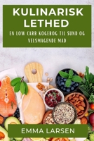 Kulinarisk Lethed: En Low Carb Kogebog til Sund og Velsmagende Mad (Danish Edition) 1835860028 Book Cover