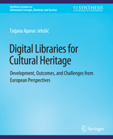 Digital Libraries for Cultural Heritage: Development, Outcomes, and Challenges from European Perspectives 1681730839 Book Cover