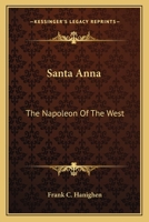 Santa Anna: The Napoleon Of The West 1163149853 Book Cover