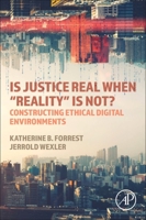 Is Justice Real When "Reality" Is Not?: Constructing Ethical Digital Environments 0323956203 Book Cover