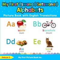 My First Tswana ( Setswana ) Alphabets Picture Book with English Translations: Bilingual Early Learning & Easy Teaching Tswana ( Setswana ) Books for Kids 0369600916 Book Cover