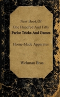 New Book Of One Hundred And Fifty Parlor Tricks And Games: Home-Made Apparatus B091WJ5C9P Book Cover