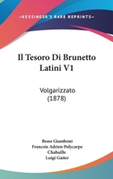 Il Tesoro Di Brunetto Latini V1: Volgarizzato (1878) 1161208461 Book Cover