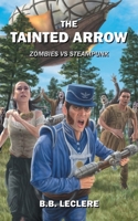 The Tainted Arrow: Zombies VS Steampunk 1977280110 Book Cover