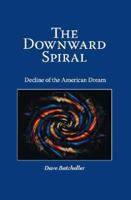 The Downward Spiral: Decline of the American Dream 1425108032 Book Cover
