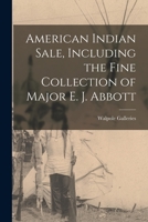 American Indian Sale, Including the Fine Collection of Major E. J. Abbott 1014825326 Book Cover