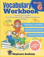 Vocabulary Workbook Grade 6: Lessons and Exercises to Boost Reading Skills, Spelling, and Improve Word Usage. Etymology & Latin Roots, Synonyms & Contraries, Pronunciation Guide B08BWFKFMH Book Cover