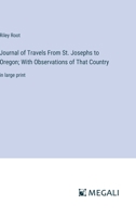 Journal of Travels From St. Josephs to Oregon; With Observations of That Country: in large print 3387082436 Book Cover