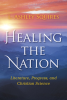 Healing the Nation: Literature, Progress, and Christian Science 0253030374 Book Cover
