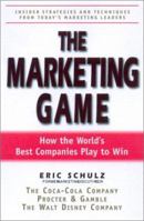 The Marketing Game: How the World's Best Companies Play to Win 1580624790 Book Cover