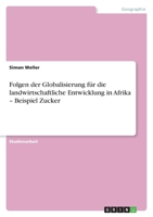 Folgen der Globalisierung für die landwirtschaftliche Entwicklung in Afrika - Beispiel Zucker 3640768019 Book Cover