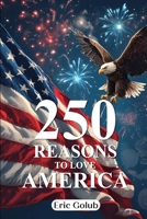250 REASONS TO LOVE AMERICA B0GF1KCJR8 Book Cover
