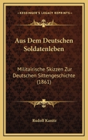 Aus Dem Deutschen Soldatenleben: Militairische Skizzen Zur Deutschen Sittengeschichte (1861) 1145663192 Book Cover