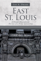 East St. Louis: A Decade Remembered, The Loss of a Prime Sponsorship 1684563895 Book Cover