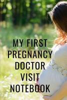 My First Pregnancy Doctor Visit Notebook: Prenatal Record your Medical Visits - Medical History - Chief Complaints - Questions to Ask and even make Appointment Notes - Patient's Medical History - Fami 1080337032 Book Cover