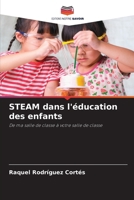STEAM dans l'éducation des enfants (French Edition) 6208577713 Book Cover
