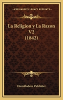 La Religion y La Razon V2 (1842) 1160451141 Book Cover