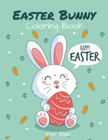 Easter Bunny Coloring Book For Kids: Cute & Fun Easter Coloring Book for Toddler, Preschoolers, Girls and Boys Including Bunnies Coloring Pages In Different Situations B08WZMBB3Q Book Cover