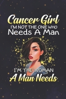 Cancer: 150 Pages - Large (6 x 9 inches) Cancer Girl Not The One Who Needs A Man I'm The Woman A Man Needs Zodiac Notebook Gifts 1659982200 Book Cover