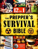The Prepper's Survival Bible: The Ultimate Guide to Long-Term Survival. Stockpiling, Home Defense, First Aid, Security and More Life- Saving Solutions for Self-Sufficient Living Off-the-Grid 1801886385 Book Cover