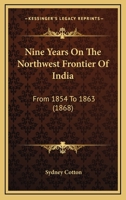 Nine Years On The Northwest Frontier Of India: From 1854 To 1863 1165609843 Book Cover