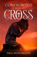 Confronted by The Cross 151438972X Book Cover