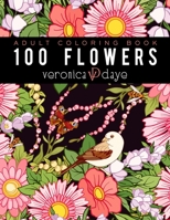 100 Flowers Adult Coloring Book: 100 Unique Floral Designs for Kids and Adults 1939918332 Book Cover