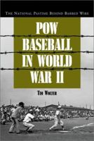 POW Baseball in World War II: The National Pastime Behind Barbed Wire 0786411864 Book Cover